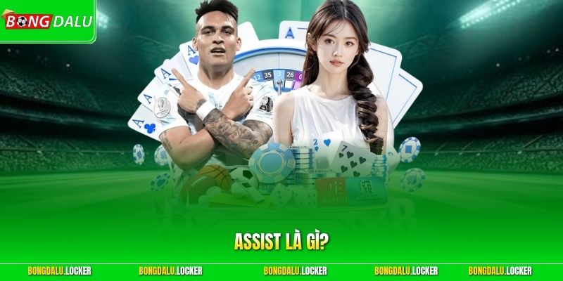 Assist Là Gì? BONGDALU Giải Thích Chi Tiết Về Kiểu Kiến Tạo