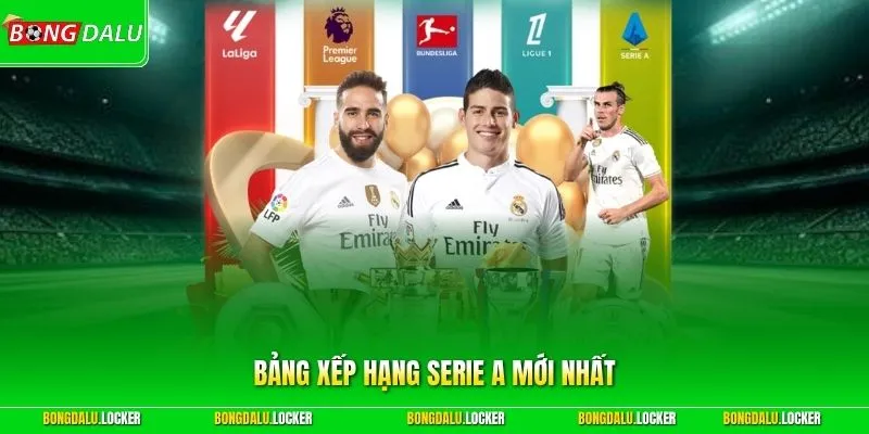 Bảng Xếp Hạng Serie A Mới Nhất - Toàn Cảnh Thứ Bậc Giải Đấu