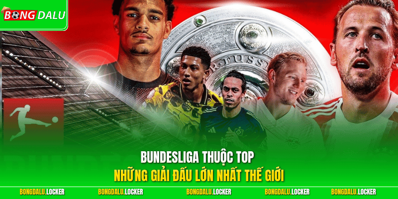 Bundesliga thuộc top những giải đấu lớn nhất thế giới