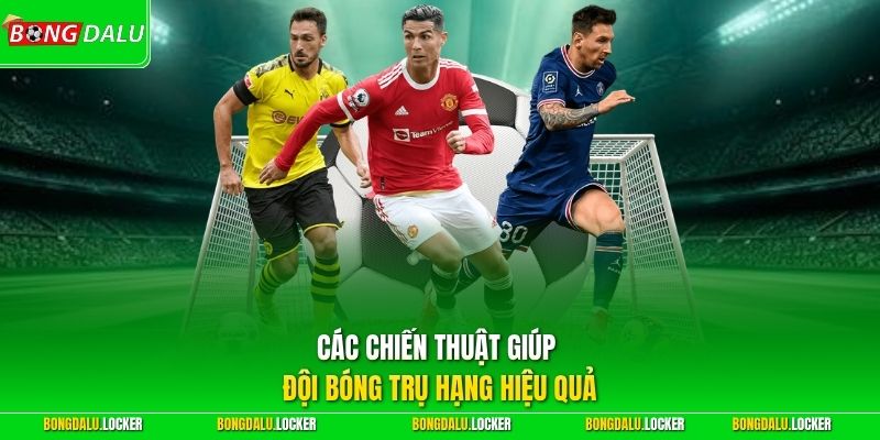Các chiến thuật giúp đội bóng trụ hạng hiệu quả