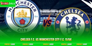 Chelsea F.C. Vs Manchester City F.C. 11/04 - Kèo Khó Chơi