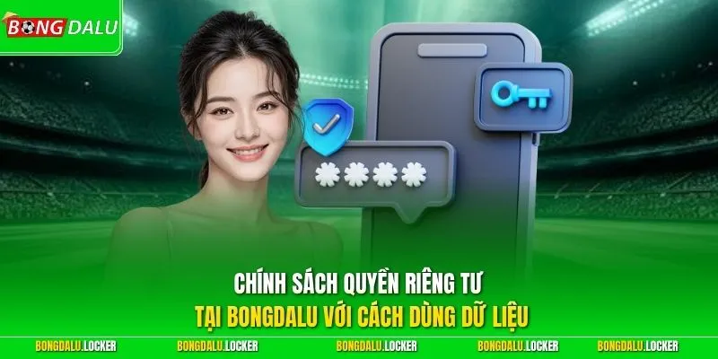Chính sách quyền riêng tư tại BONGDALU với cách dùng dữ liệu