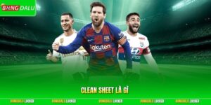 Clean Sheet Là Gì - Vinh Danh Những Bức Tường Thép Vững Chãi