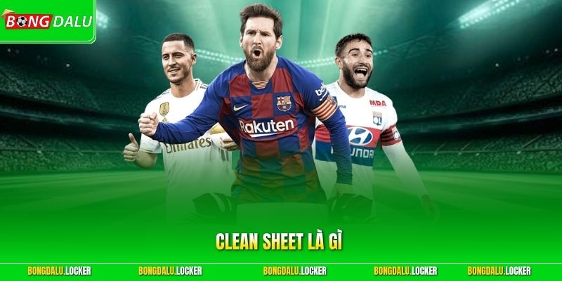 Clean Sheet Là Gì? Vinh Danh Những Bức Tường Thép Vững Chãi 2026