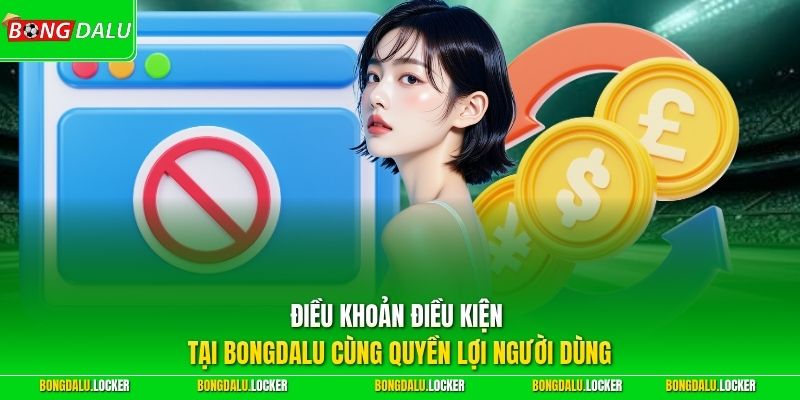 Điều khoản điều kiện tại BONGDALU cùng quyền lợi người dùng