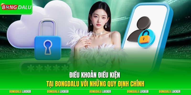 Điều khoản điều kiện tại BONGDALU với những quy định chính