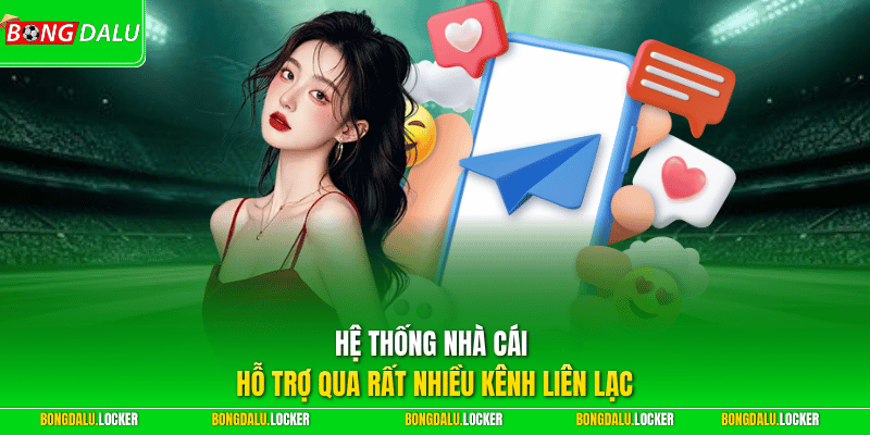Hệ thống nhà cái hỗ trợ qua rất nhiều kênh liên lạc