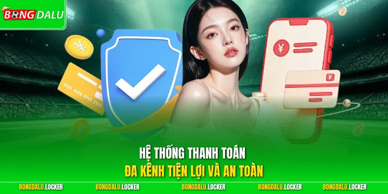 Hệ thống thanh toán đa kênh tiện lợi và an toàn