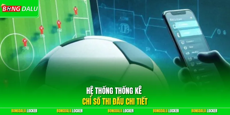 Hệ thống thống kê chỉ số thi đấu chi tiết