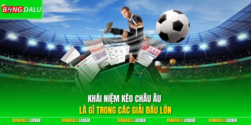 Khái niệm kèo châu Âu là gì trong các giải đấu lớn