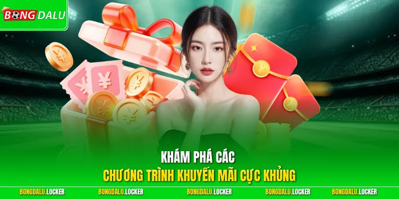 Khám phá các chương trình khuyến mãi cực khủng