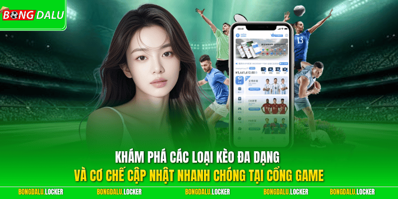Khám phá các loại kèo đa dạng và cơ chế cập nhật nhanh chóng tại cổng game