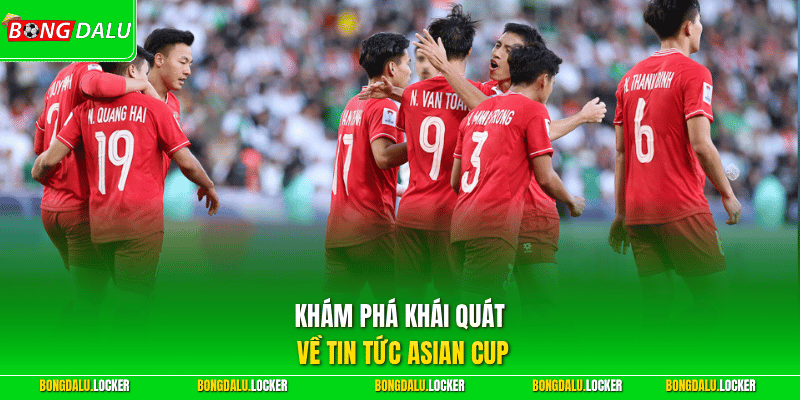Khám phá khái quát về tin tức Asian Cup
