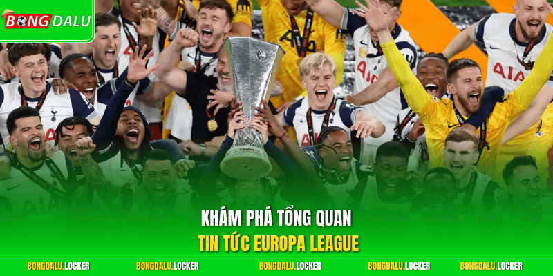 Khám phá tổng quan tin tức Europa League