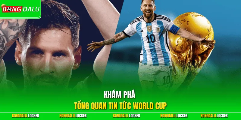 Khám phá tổng quan tin tức World Cup