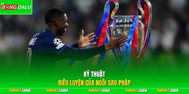 Kỹ thuật điêu luyện của ngôi sao Pháp