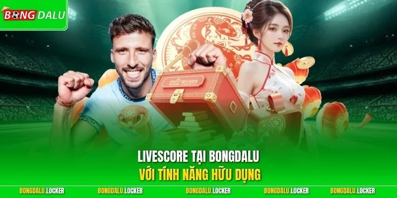 Livescore tại BONGDALU với tính năng hữu dụng