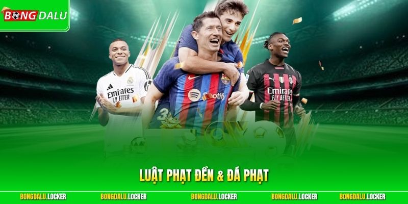 Luật Phạt Đền & Đá Phạt - Giải Mã Những Tình Huống Tranh Cãi