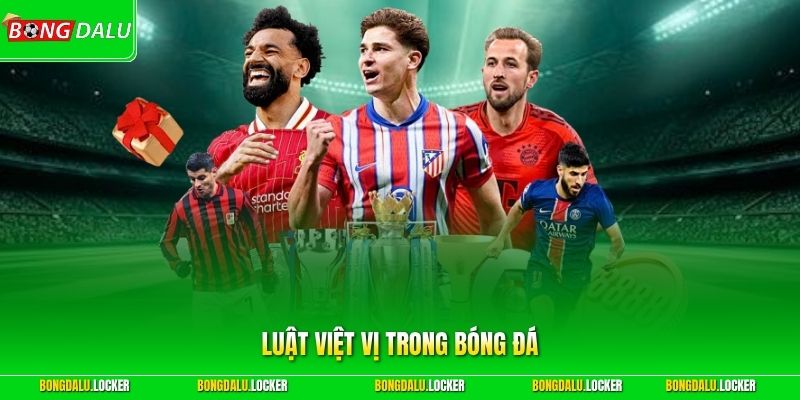 Luật Việt Vị Trong Bóng Đá - Cẩm Nang Toàn Tập Cho Người Xem