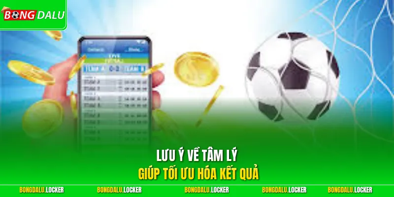 Lưu ý về tâm lý giúp tối ưu hóa kết quả