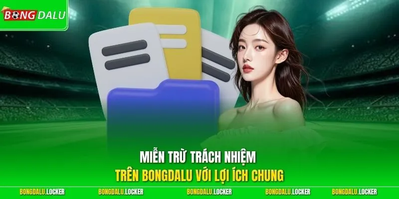 Miễn trừ trách nhiệm trên BONGDALU với lợi ích chung