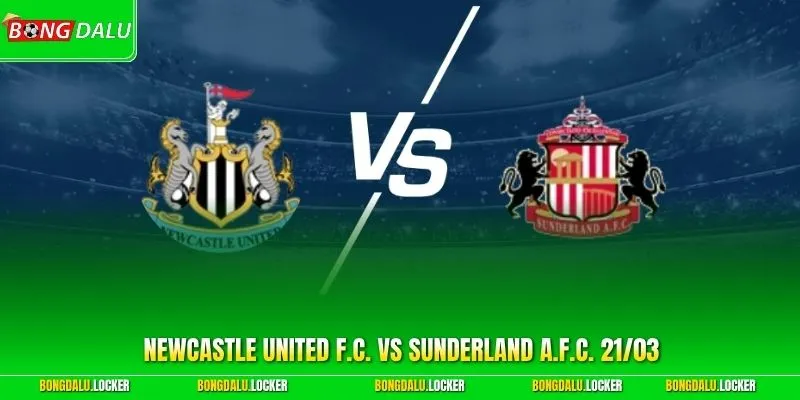 Soi Chuẩn Newcastle United F.C. vs Sunderland A.F.C. 21/03