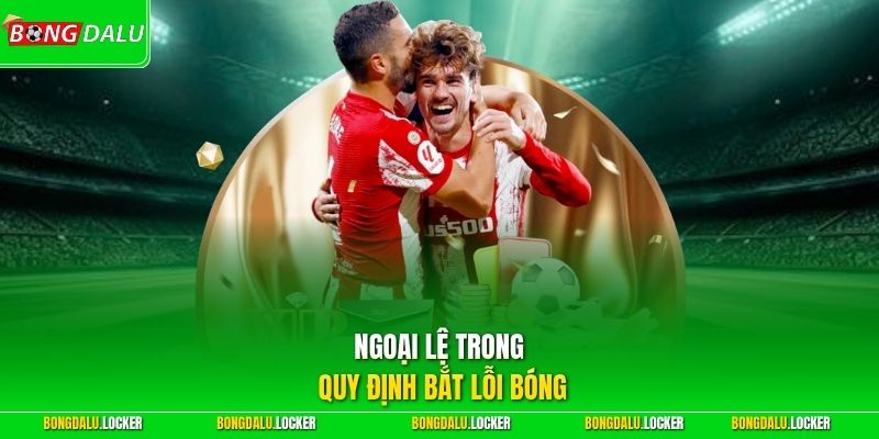 Ngoại lệ trong quy định bắt lỗi bóng