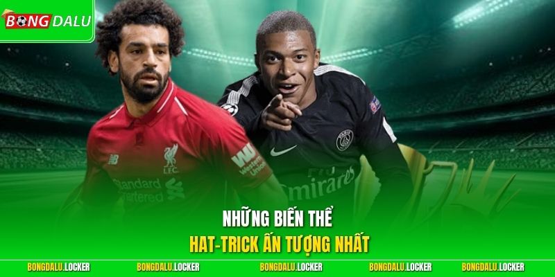 Những biến thể hat-trick ấn tượng nhất