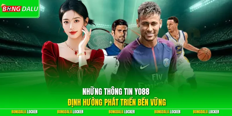 Những thông tin YO88 định hướng phát triển bền vững