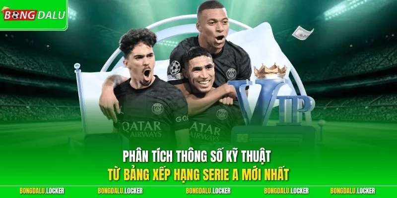 Phân tích thông số kỹ thuật từ bảng xếp hạng Serie A mới nhất