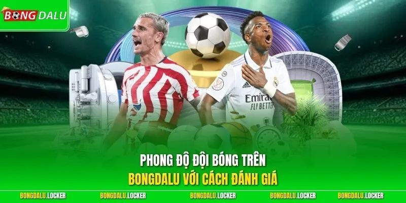 Phong độ đội bóng trên BONGDALU với cách đánh giá