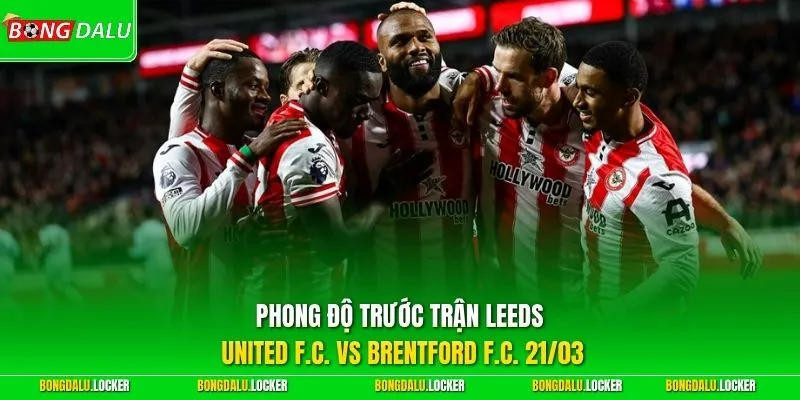Phong độ trước trận Leeds United F.C. vs Brentford F.C. 21/03  