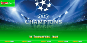 Tin tức Champions League – Khám Phá Giải Đấu CLB Hot Nhất 