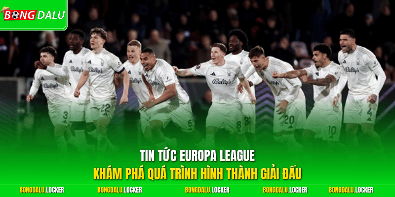 Tin tức Europa League - Khám phá quá trình hình thành giải đấu 