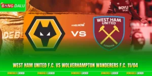 West Ham United F.C. Vs Wolverhampton Wanderers F.C. 11/04 Chi Tiết