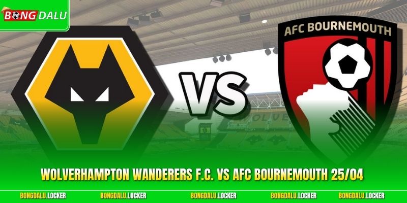 Wolverhampton Wanderers F.C. vs AFC Bournemouth 25/04 Hot!